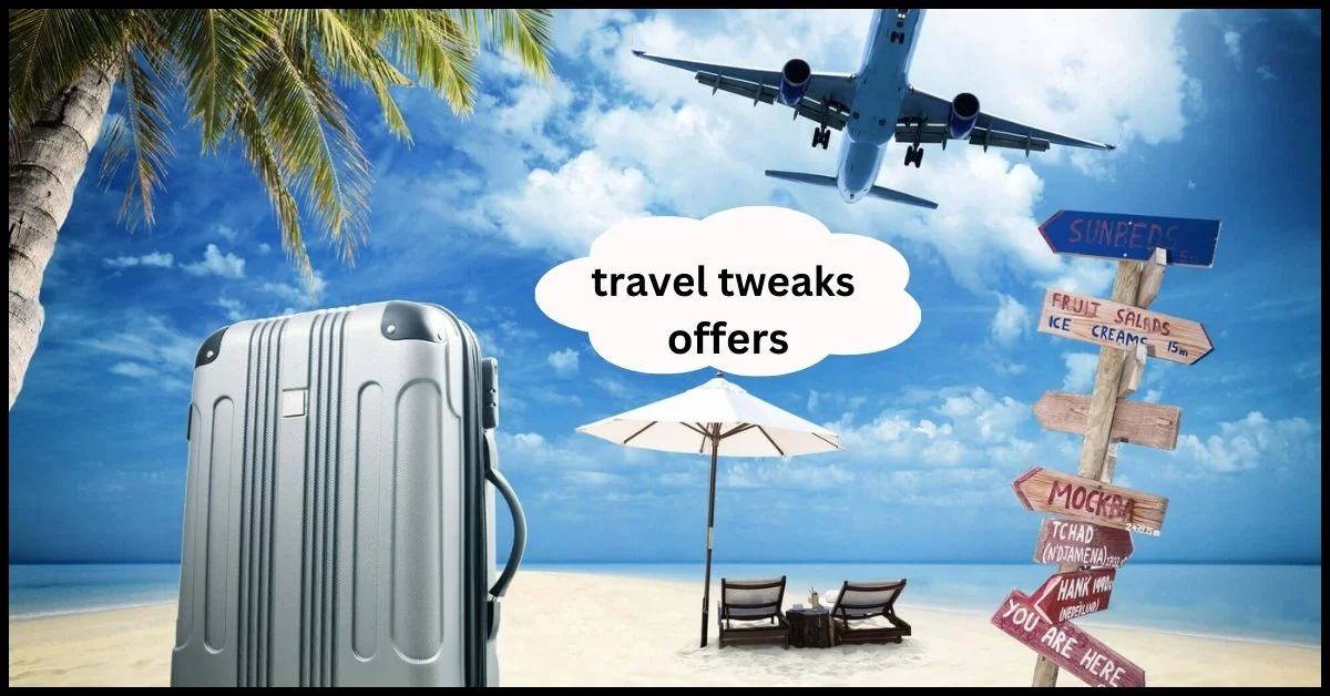 How to Take Advantage of travel tweaks offers