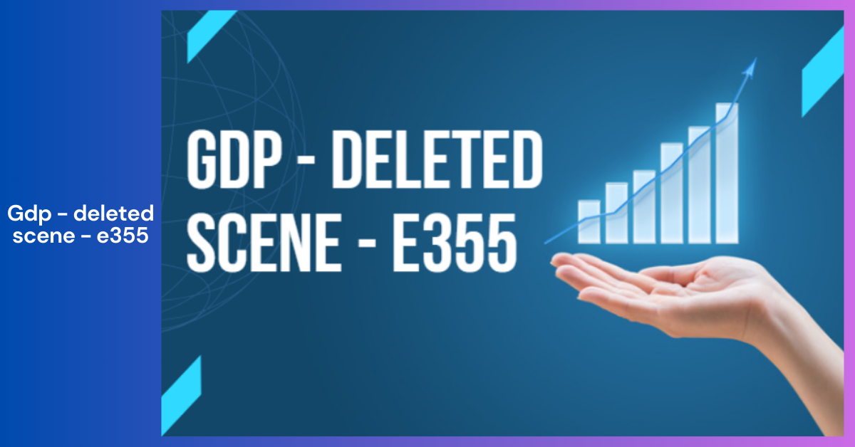 How to Make the Most of a gdp - deleted scene - e355