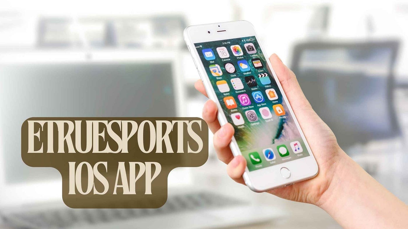 How to Get the Most Out of Your ios app etruesports